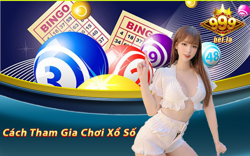 Xổ Số 999bet - Đặt Cược Thú Vị Rinh Ngay Tiền Thưởng 6 Hướng dẫn cách tham gia chơi xổ số tại 999bet