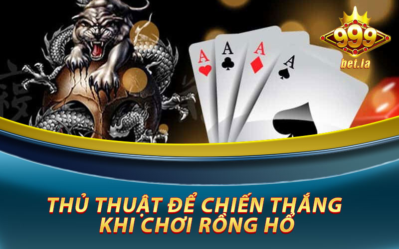 Rồng Hổ Online - Hướng Dẫn Chi Tiết Cách Chơi Rồng Hổ Tại 999bet 6 Thủ thuật để thắng khi chơi Rồng Hổ
