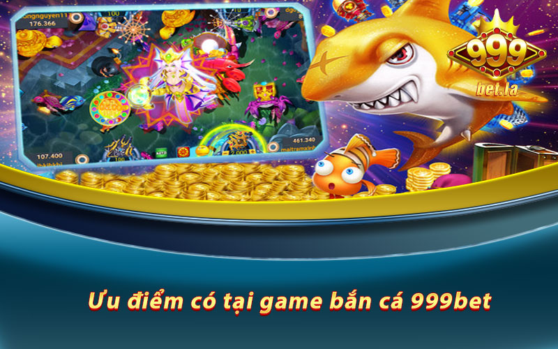 Game Bắn Cá 999bet - Trò Chơi Đỉnh Cao Của Thể Loại Bắn Cá Online 5 Ưu điểm có tại game bắn cá 999bet