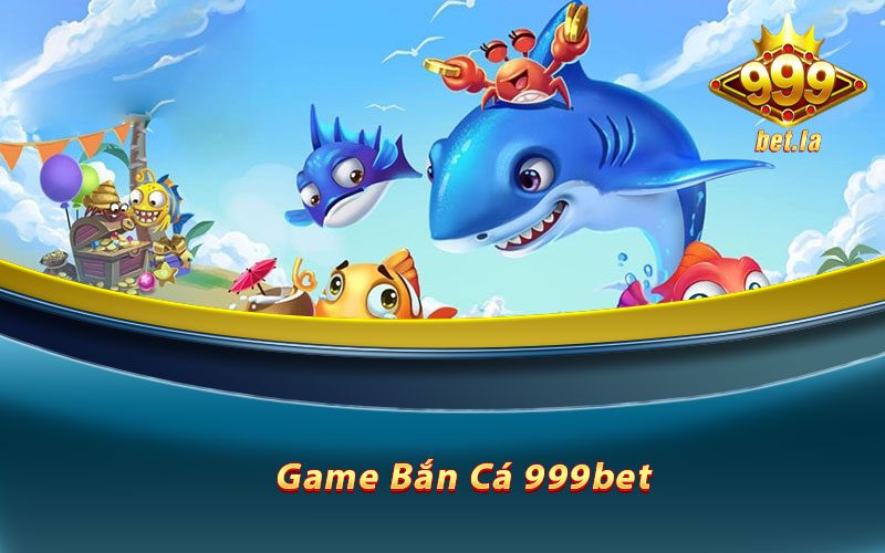 Game Bắn Cá 999bet - Trò Chơi Đỉnh Cao Của Thể Loại Bắn Cá Online 4 Game bắn cá 999bet
